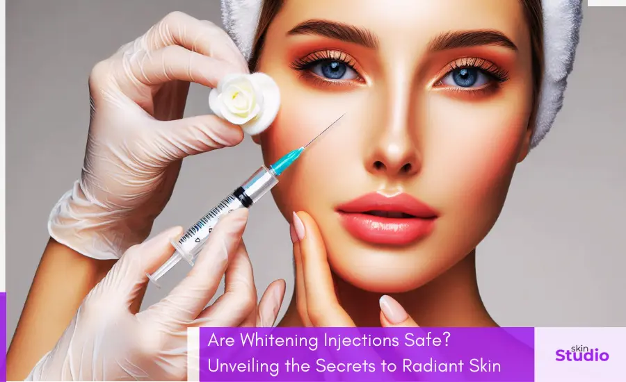 Are Whitening Injections Safe - Featured Image - Skin Studio Pakistan