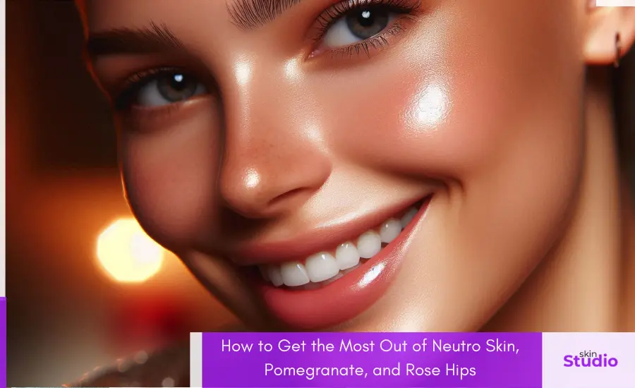 How to Get the Most Out of Neutro Skin, Pomegranate, and Rose Hips - Blog - Featured Image - Skin Studio Pakistan