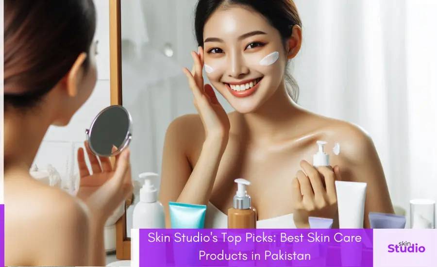 Skin Studio's Top Picks Best Skin Care Products in Pakistan - Blog - Featured Image - Skin Studio Pakistan