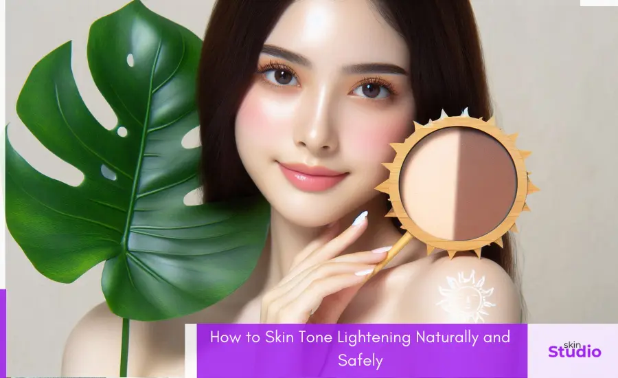 How to Skin Tone Lightening Naturally and Safely- Blog - Featured Image - Skin Studio Pakistan